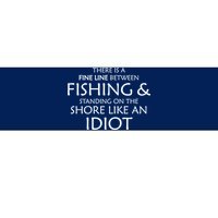 Fine Line Between Fishing And Idiots Bumper Sticker