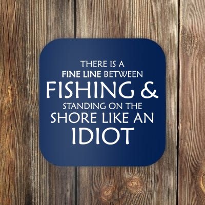 Fine Line Between Fishing And Idiots Coaster