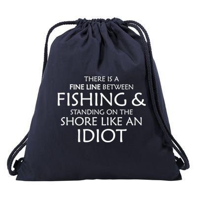 Fine Line Between Fishing And Idiots Drawstring Bag