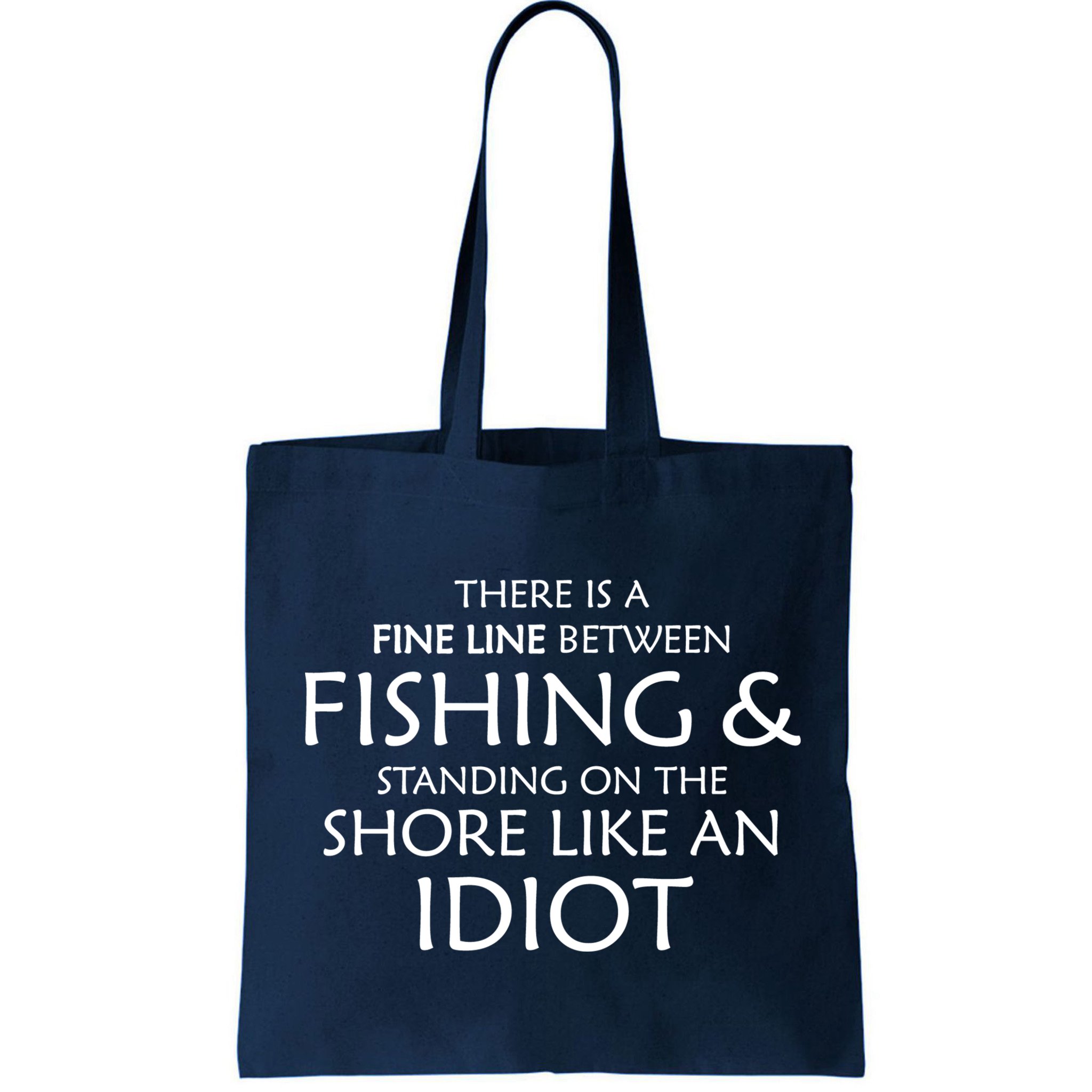 Fine Line Between Fishing And Idiots Bag