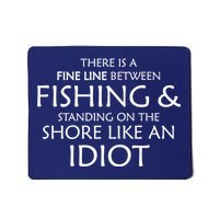 Fine Line Between Fishing And Idiots Mousepad