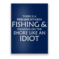 Fine Line Between Fishing And Idiots Poster