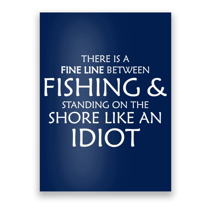 Fine Line Between Fishing And Idiots Poster