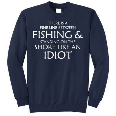 Fine Line Between Fishing And Idiots Tall Sweatshirt