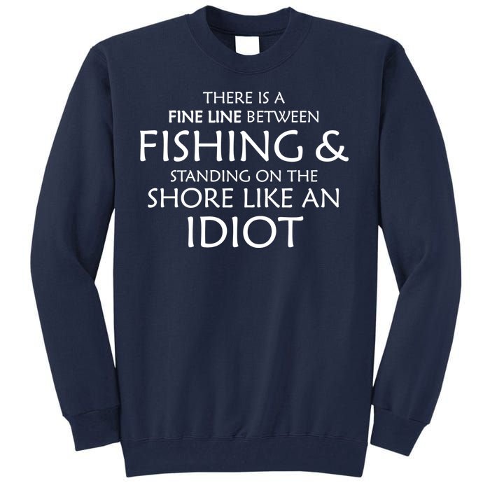 Fine Line Between Fishing And Idiots Tall Sweatshirt