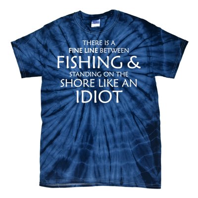 Fine Line Between Fishing And Idiots Tie-Dye T-Shirt