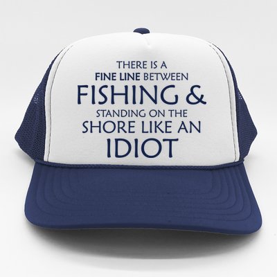 Fine Line Between Fishing And Idiots Trucker Hat