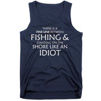 Fine Line Between Fishing And Idiots Tank Top