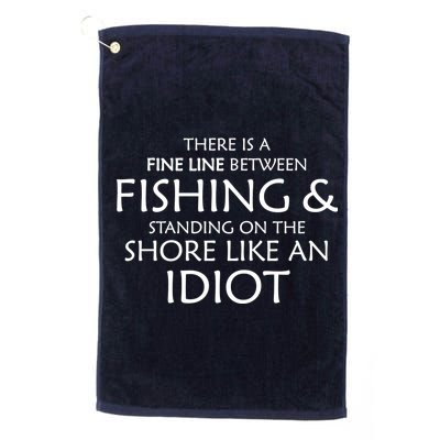 Fine Line Between Fishing And Idiots Platinum Collection Golf Towel