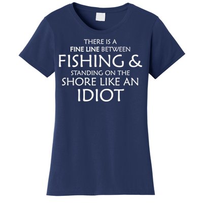 Fine Line Between Fishing And Idiots Women's T-Shirt