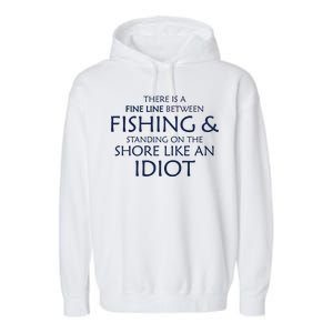 Fine Line Between Fishing And Idiots Garment-Dyed Fleece Hoodie