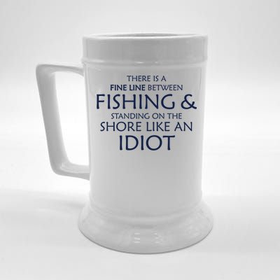 Fine Line Between Fishing And Idiots Beer Stein