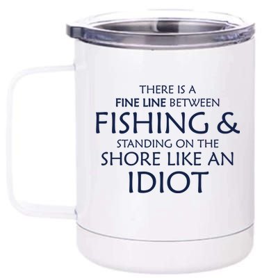 Fine Line Between Fishing And Idiots 12 oz Stainless Steel Tumbler Cup