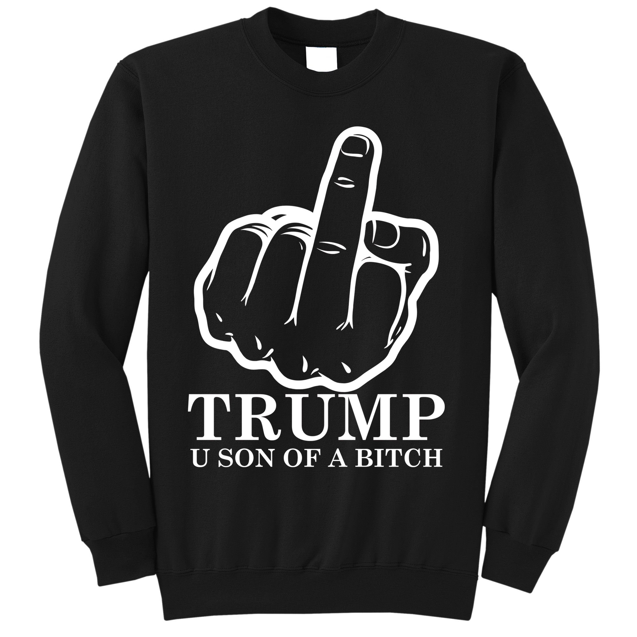 Finger Trump U Son of a B Sweatshirt