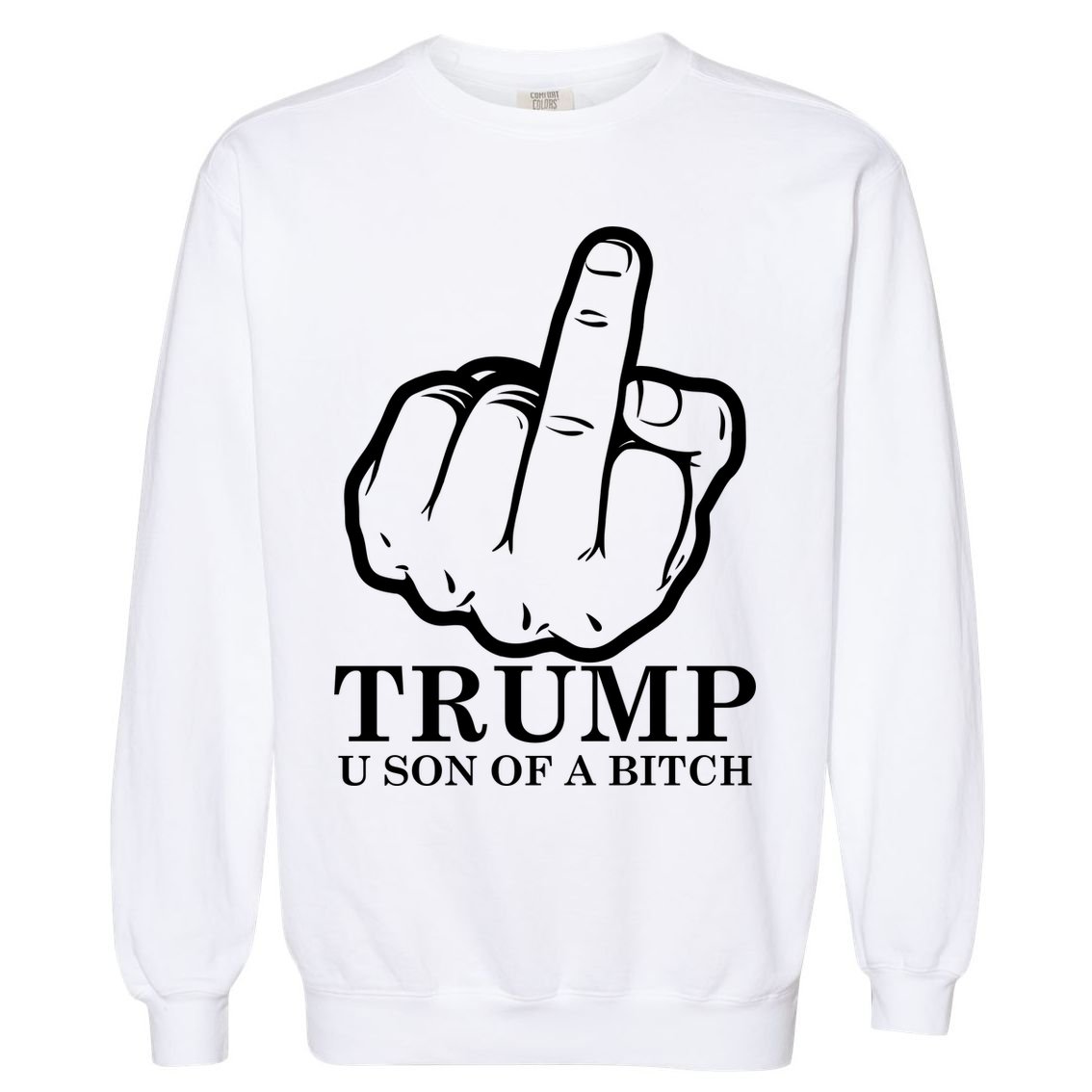 Finger Trump U Son of a B Garment-Dyed Sweatshirt