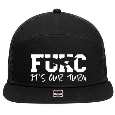 Fukc ItS Our Turn Funny Sarcastic Quote 7 Panel Mesh Trucker Snapback Hat