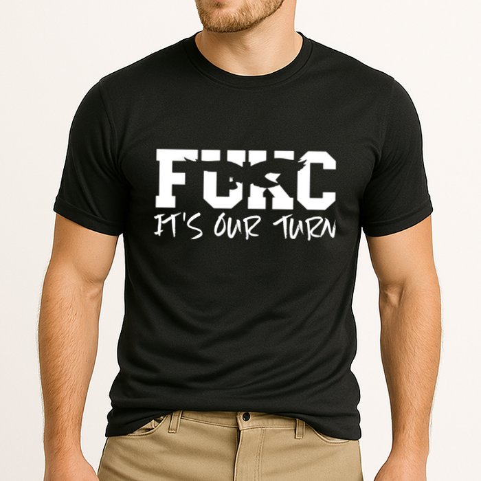 Fukc ItS Our Turn Funny Sarcastic Quote Performance Shirt
