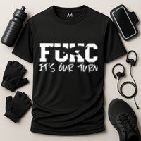 Fukc ItS Our Turn Funny Sarcastic Quote Performance Shirt