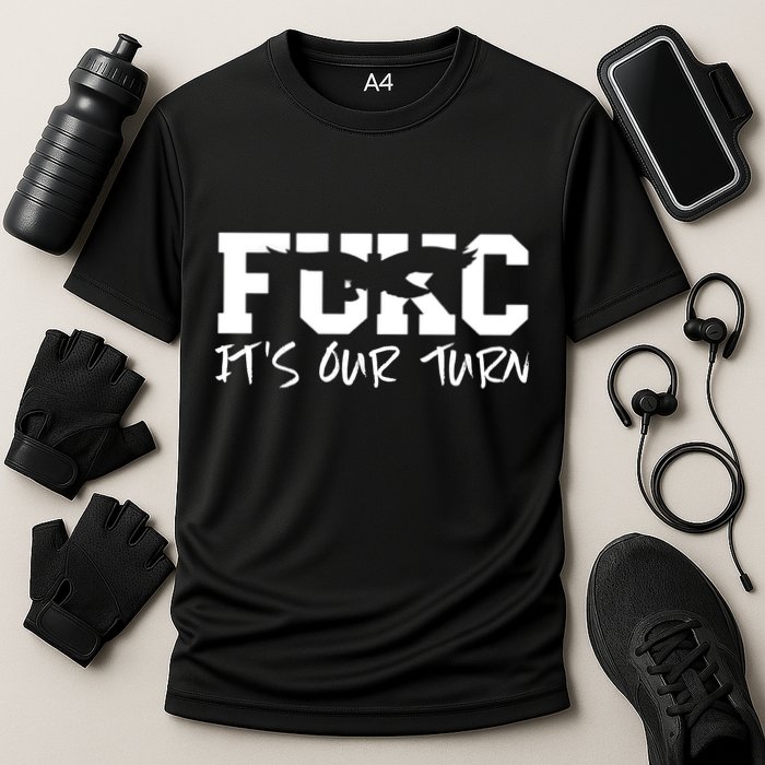 Fukc ItS Our Turn Funny Sarcastic Quote Performance Shirt