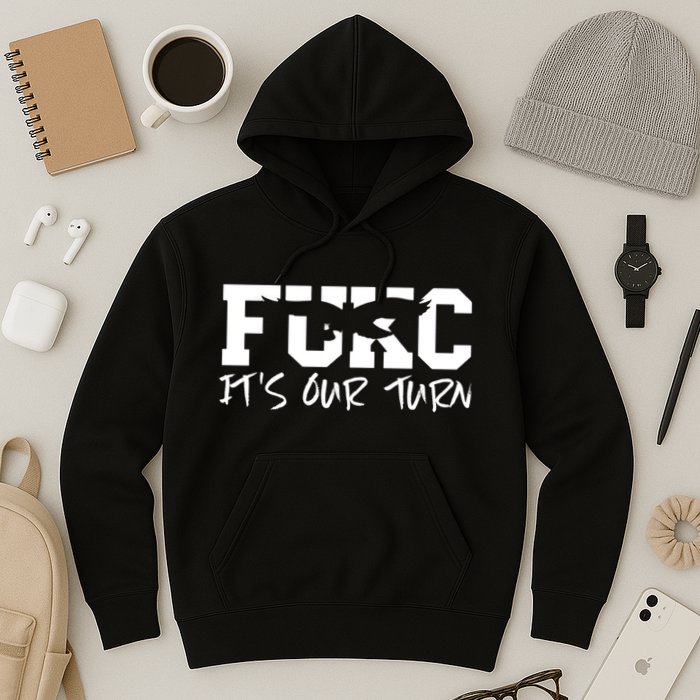 Fukc ItS Our Turn Funny Sarcastic Quote Hoodie