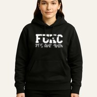 Fukc ItS Our Turn Funny Sarcastic Quote Hoodie