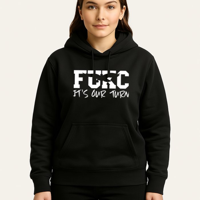 Fukc ItS Our Turn Funny Sarcastic Quote Hoodie