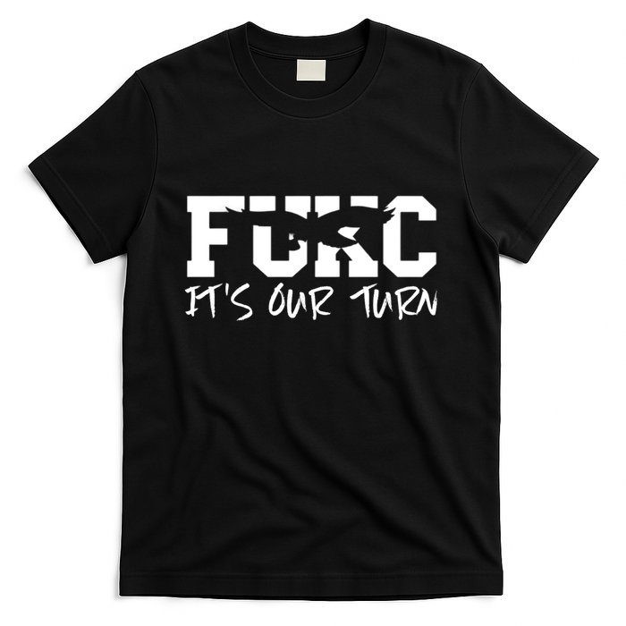 Fukc ItS Our Turn Funny Sarcastic Quote T-Shirt