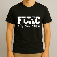 Fukc ItS Our Turn Funny Sarcastic Quote T-Shirt