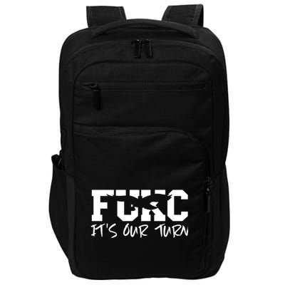 Fukc ItS Our Turn Funny Sarcastic Quote Impact Tech Backpack