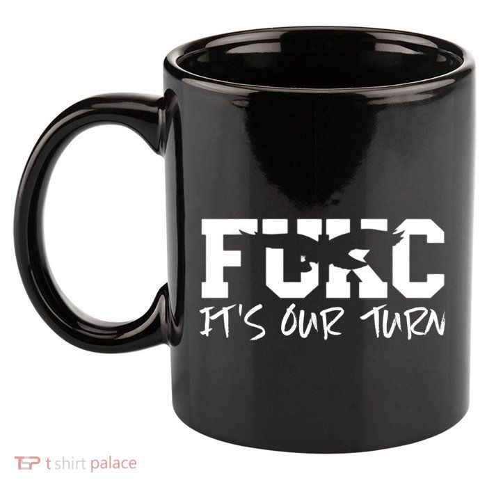 Fukc ItS Our Turn Funny Sarcastic Quote 11oz C Handle Ceramic Mug
