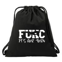 Fukc ItS Our Turn Funny Sarcastic Quote Drawstring Bag