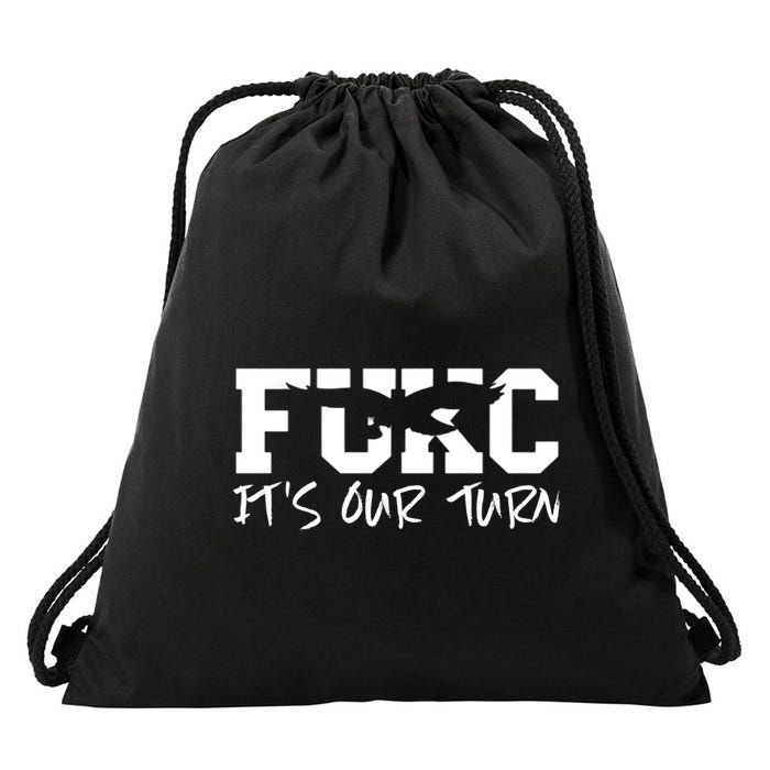 Fukc ItS Our Turn Funny Sarcastic Quote Drawstring Bag