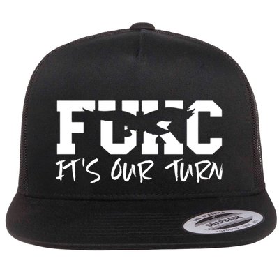 Fukc ItS Our Turn Funny Sarcastic Quote Flatbill Hat
