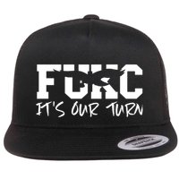 Fukc ItS Our Turn Funny Sarcastic Quote Flat Bill Trucker Hat