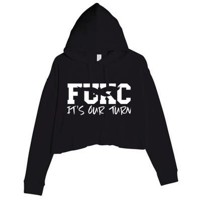 Fukc ItS Our Turn Funny Sarcastic Quote Crop Fleece Hoodie