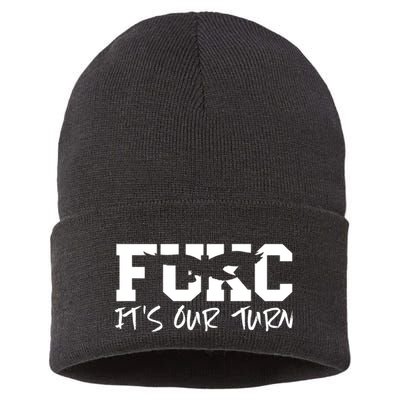 Fukc ItS Our Turn Funny Sarcastic Quote Sustainable Knit Beanie