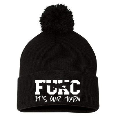 Fukc ItS Our Turn Funny Sarcastic Quote Pom Pom 12in Knit Beanie