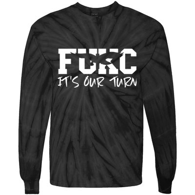 Fukc ItS Our Turn Funny Sarcastic Quote Tie-Dye Long Sleeve Shirt