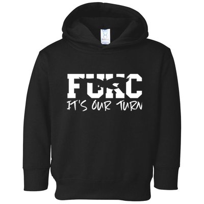 Fukc ItS Our Turn Funny Sarcastic Quote Toddler Hoodie