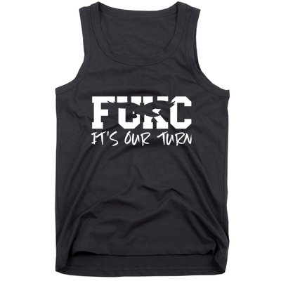 Fukc ItS Our Turn Funny Sarcastic Quote Tank Top