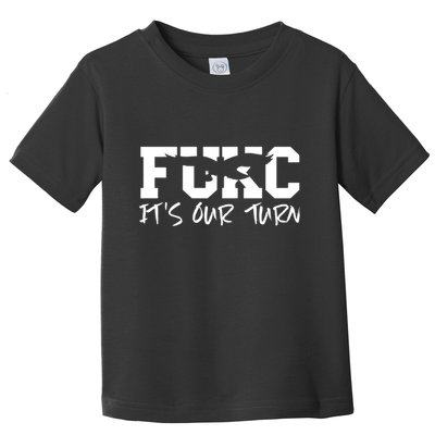 Fukc ItS Our Turn Funny Sarcastic Quote Toddler T-Shirt