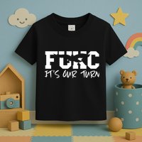 Fukc ItS Our Turn Funny Sarcastic Quote Toddler T-Shirt