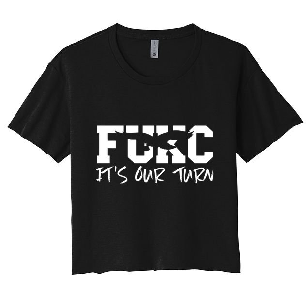 Fukc ItS Our Turn Funny Sarcastic Quote Crop Top