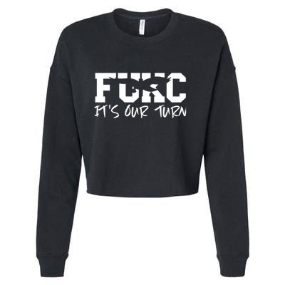 Fukc ItS Our Turn Funny Sarcastic Quote Cropped Pullover Crew