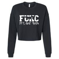 Fukc ItS Our Turn Funny Sarcastic Quote Cropped Pullover Crew