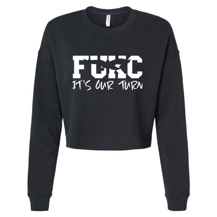 Fukc ItS Our Turn Funny Sarcastic Quote Cropped Pullover Crew
