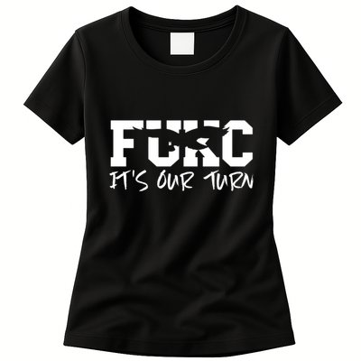 Fukc ItS Our Turn Funny Sarcastic Quote Womens T-Shirt