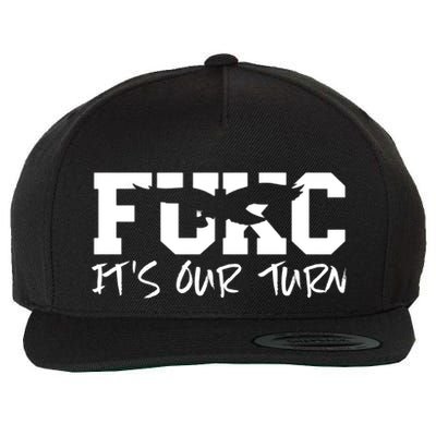 Fukc ItS Our Turn Funny Sarcastic Quote Wool Snapback Cap