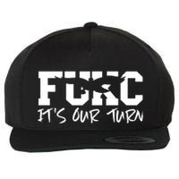 Fukc ItS Our Turn Funny Sarcastic Quote Wool Snapback Cap