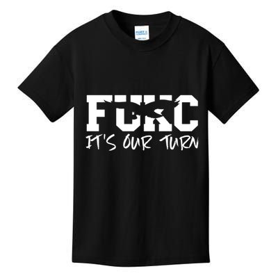 Fukc ItS Our Turn Funny Sarcastic Quote Kids T-Shirt